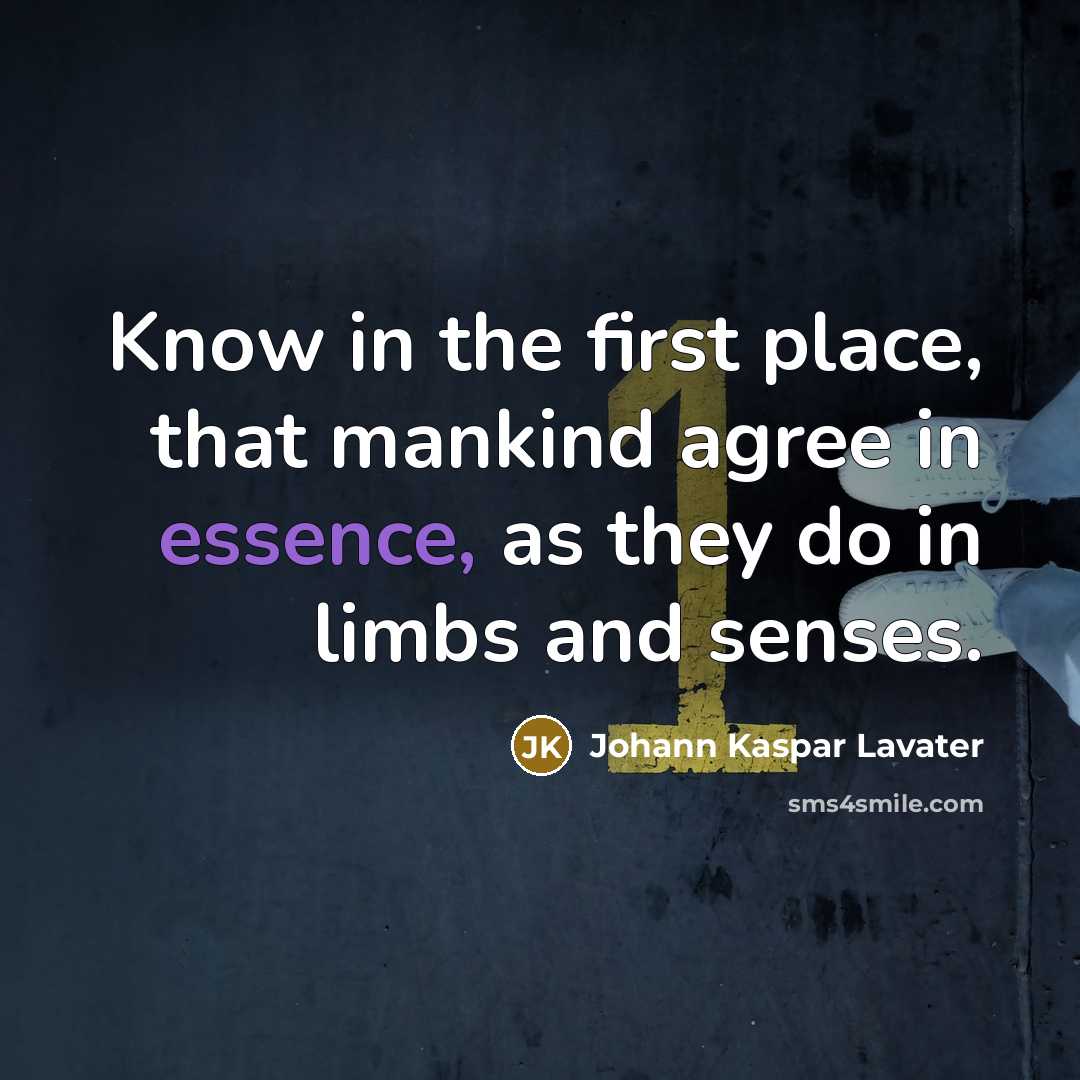 “Know in the first place, that mankind agree in essence,…” quote by Johann Kaspar Lavater