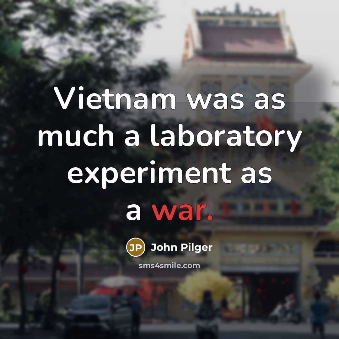 “Vietnam was as much a laboratory experiment as a war.…” quote by John Pilger