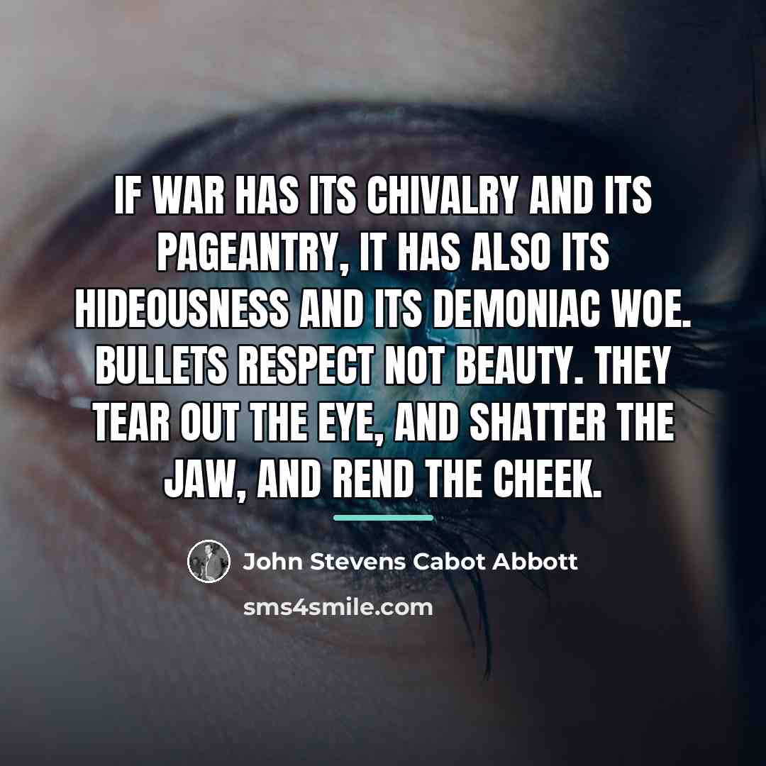 “If war has its chivalry and its pageantry, it has…” quote by John Stevens Cabot Abbott