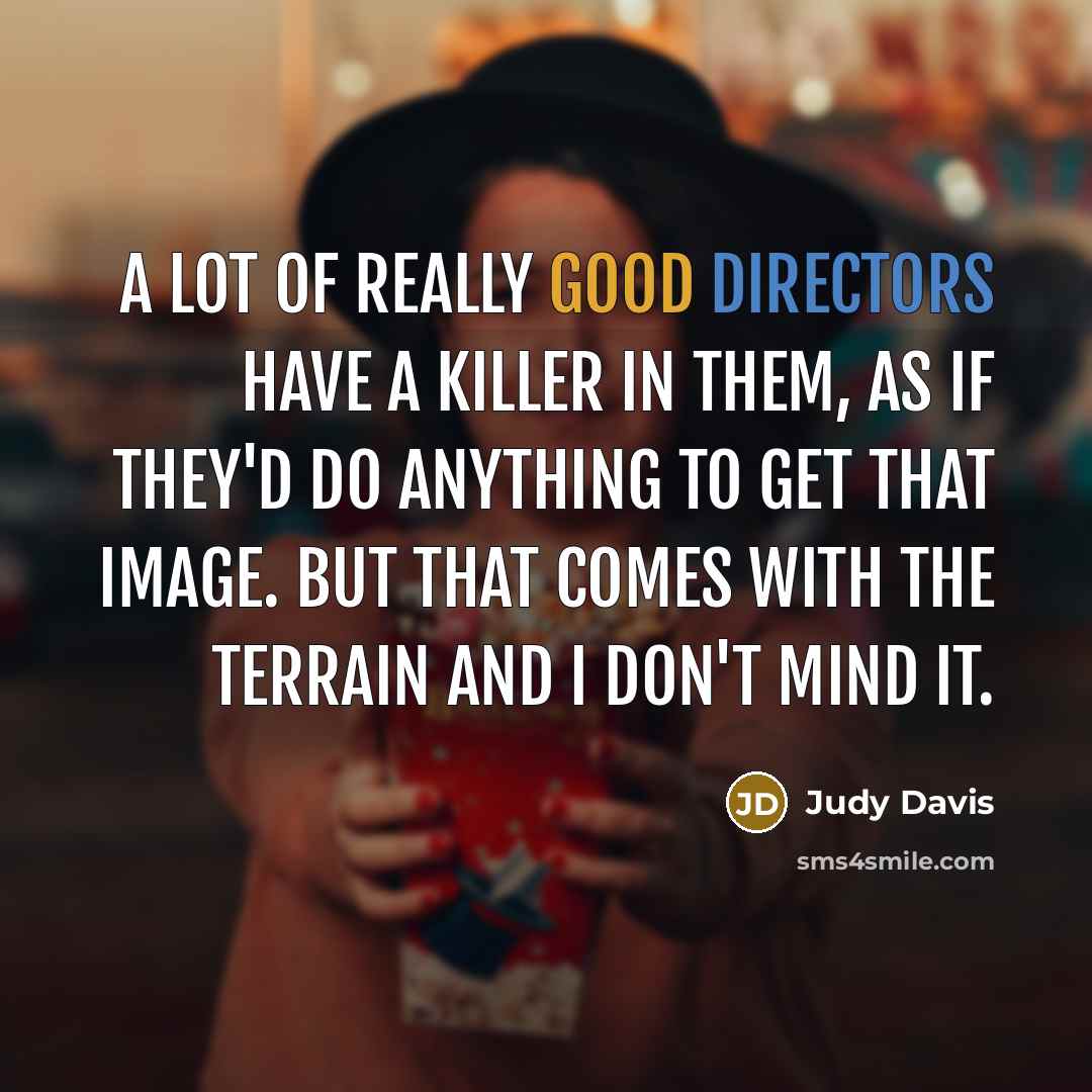 “A lot of really good directors have a killer in…” quote by Judy Davis