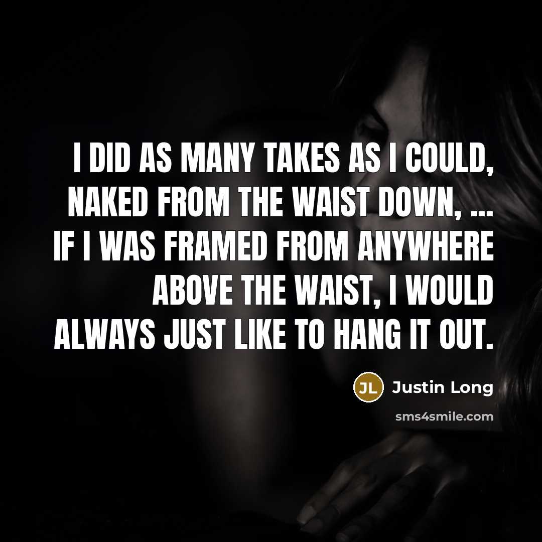 “I did as many takes as I could, naked from…” quote by Justin Long