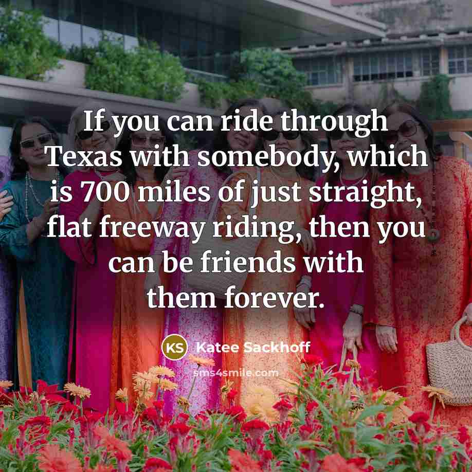 “If you can ride through Texas with somebody, which is…” quote by Katee Sackhoff