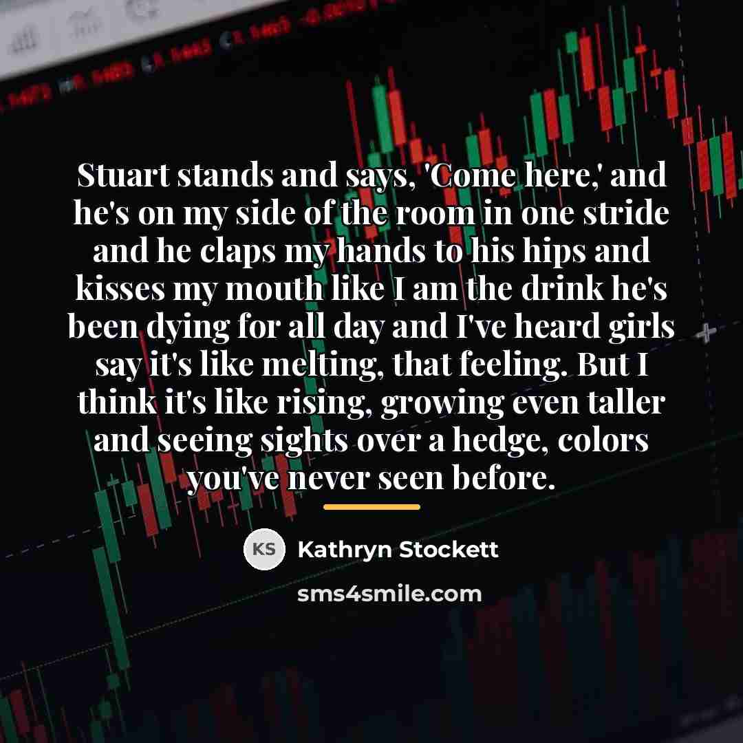“Stuart stands and says, 'Come here,' and he's on my…” quote by Kathryn Stockett