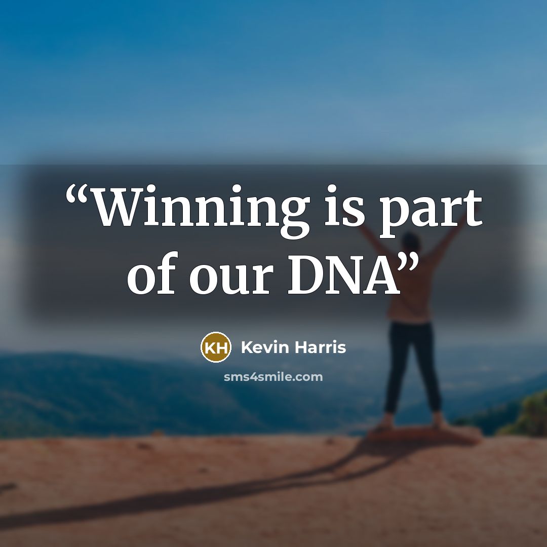 “Winning is part of our DNA” quote by Kevin Harris