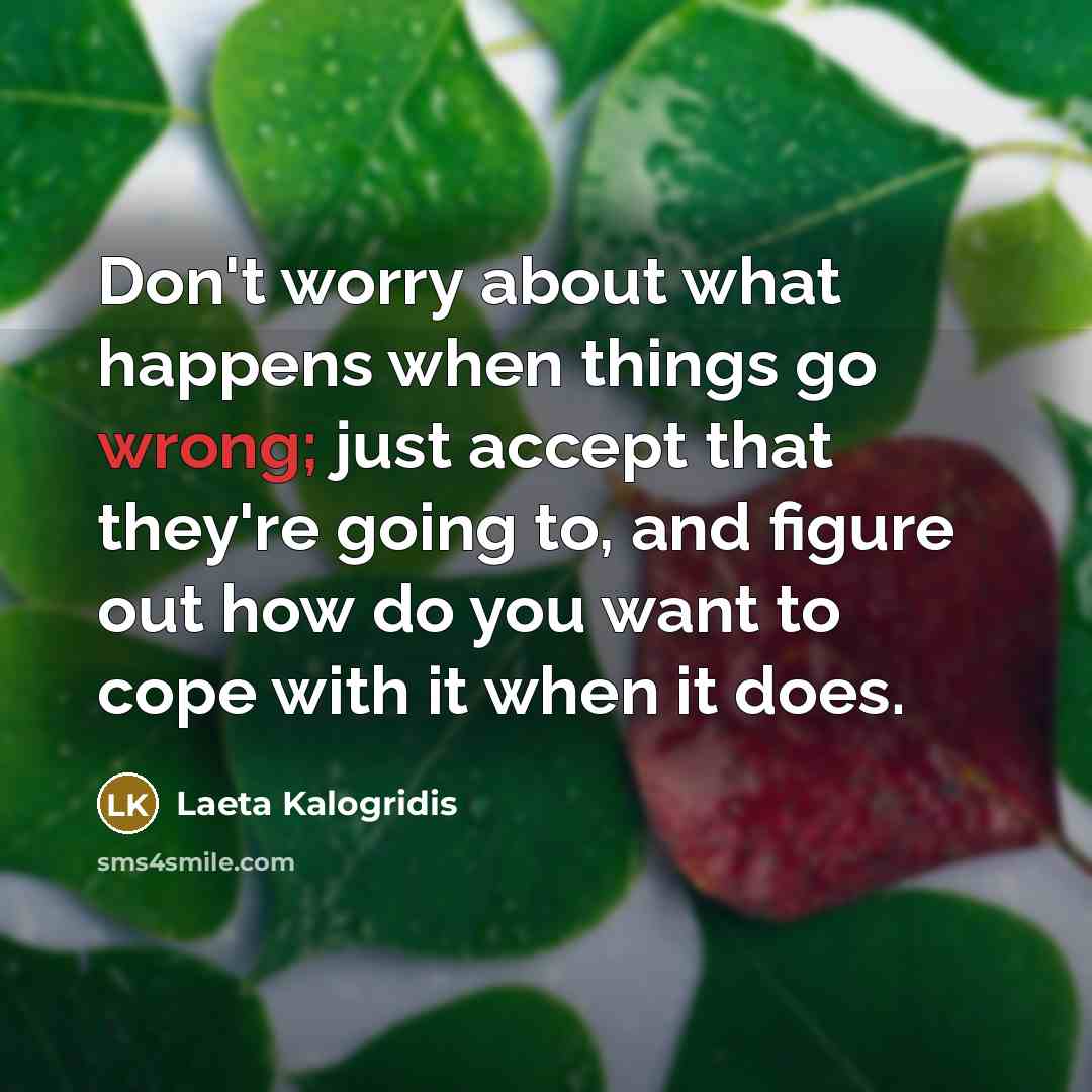 “Don't worry about what happens when things go wrong; just…” quote by Laeta Kalogridis