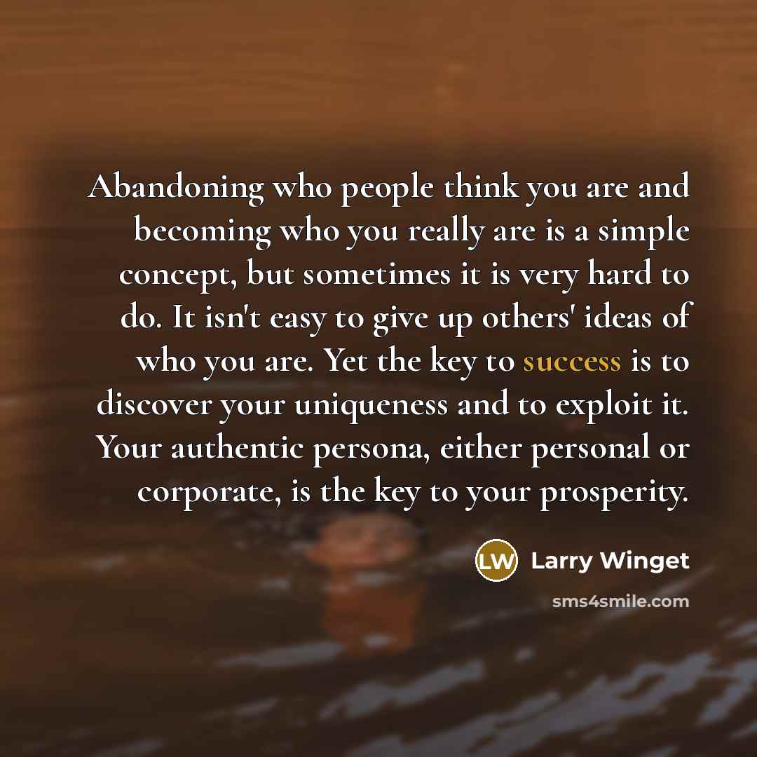 “Abandoning who people think you are and becoming who you…” quote by Larry Winget