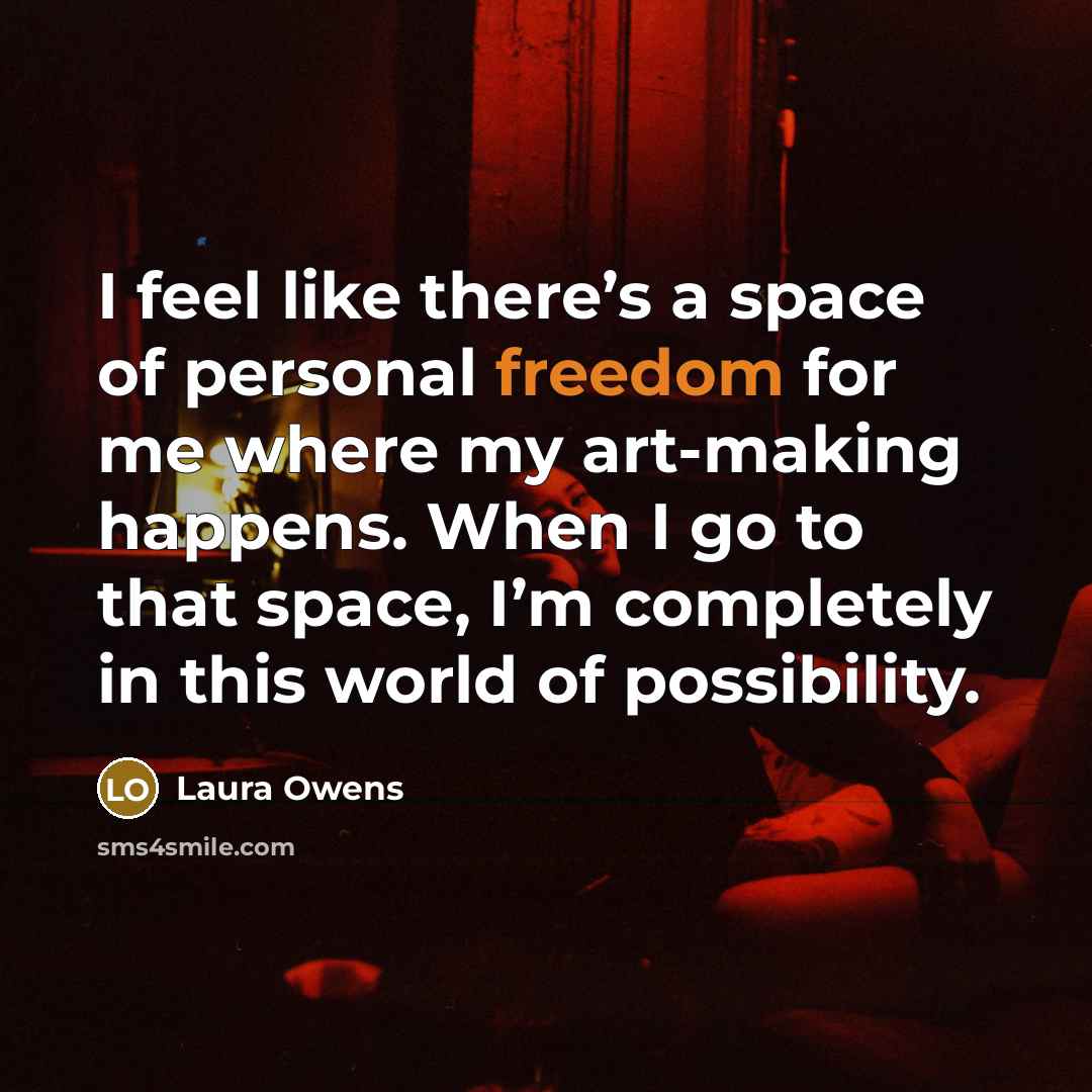 “I feel like there’s a space of personal freedom for…” quote by Laura Owens
