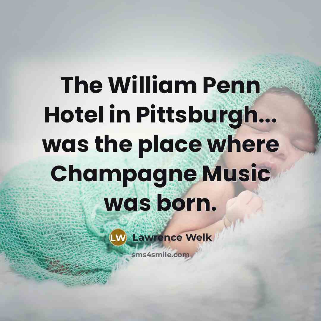 “The William Penn Hotel in Pittsburgh... was the place where…” quote by Lawrence Welk