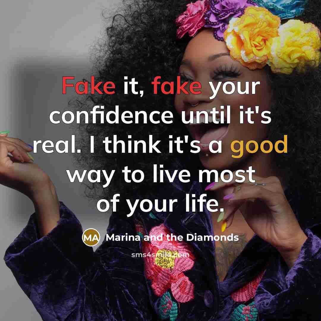 “Fake it, fake your confidence until it's real. I think…” quote by Marina and the Diamonds