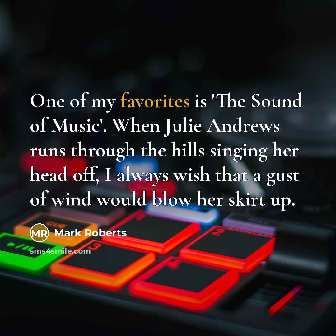 “One of my favorites is 'The Sound of Music'. When…” quote by Mark Roberts