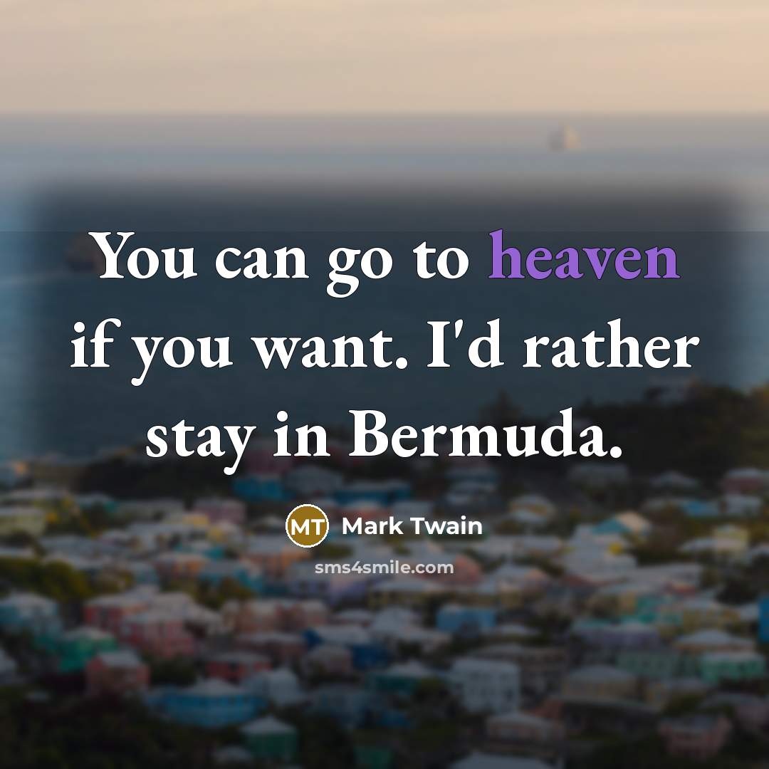 “You can go to heaven if you want. I'd rather…” quote by Mark Twain