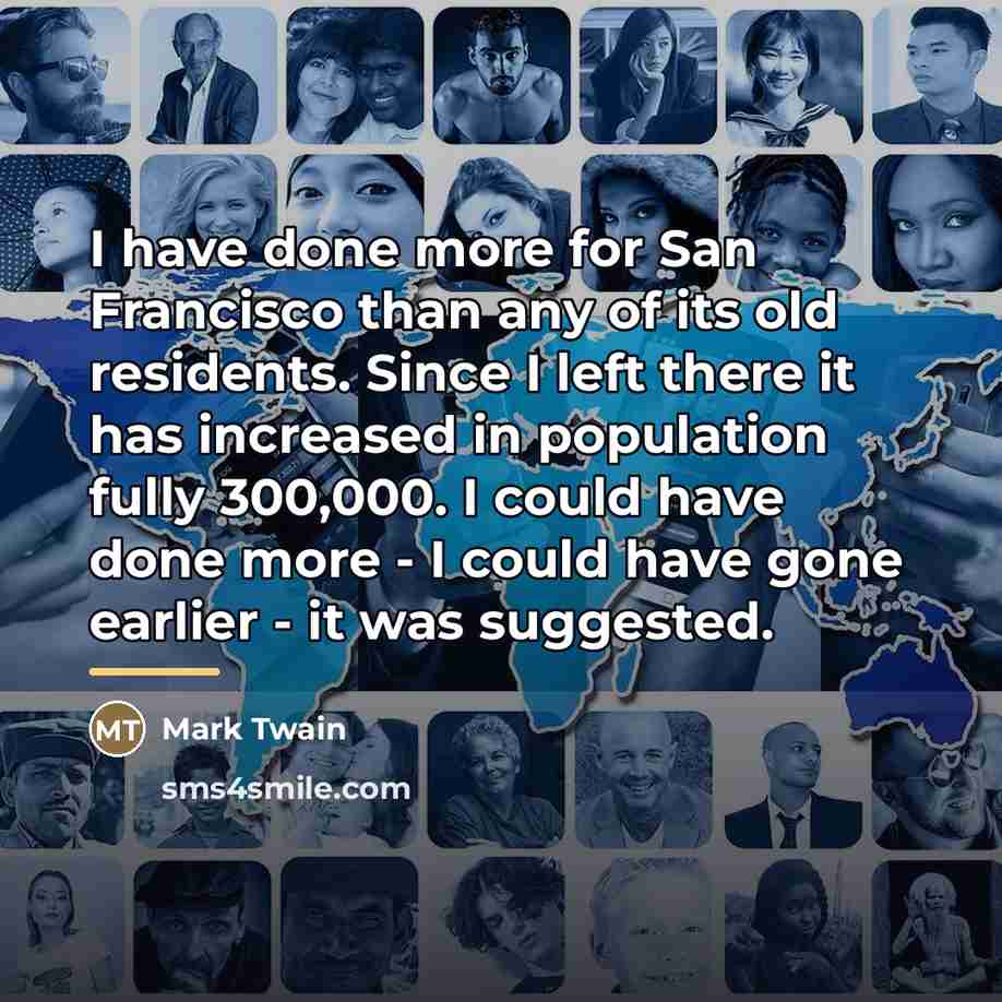 “I have done more for San Francisco than any of…” quote by Mark Twain
