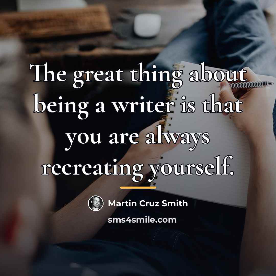 “The great thing about being a writer is that you…” quote by Martin Cruz Smith