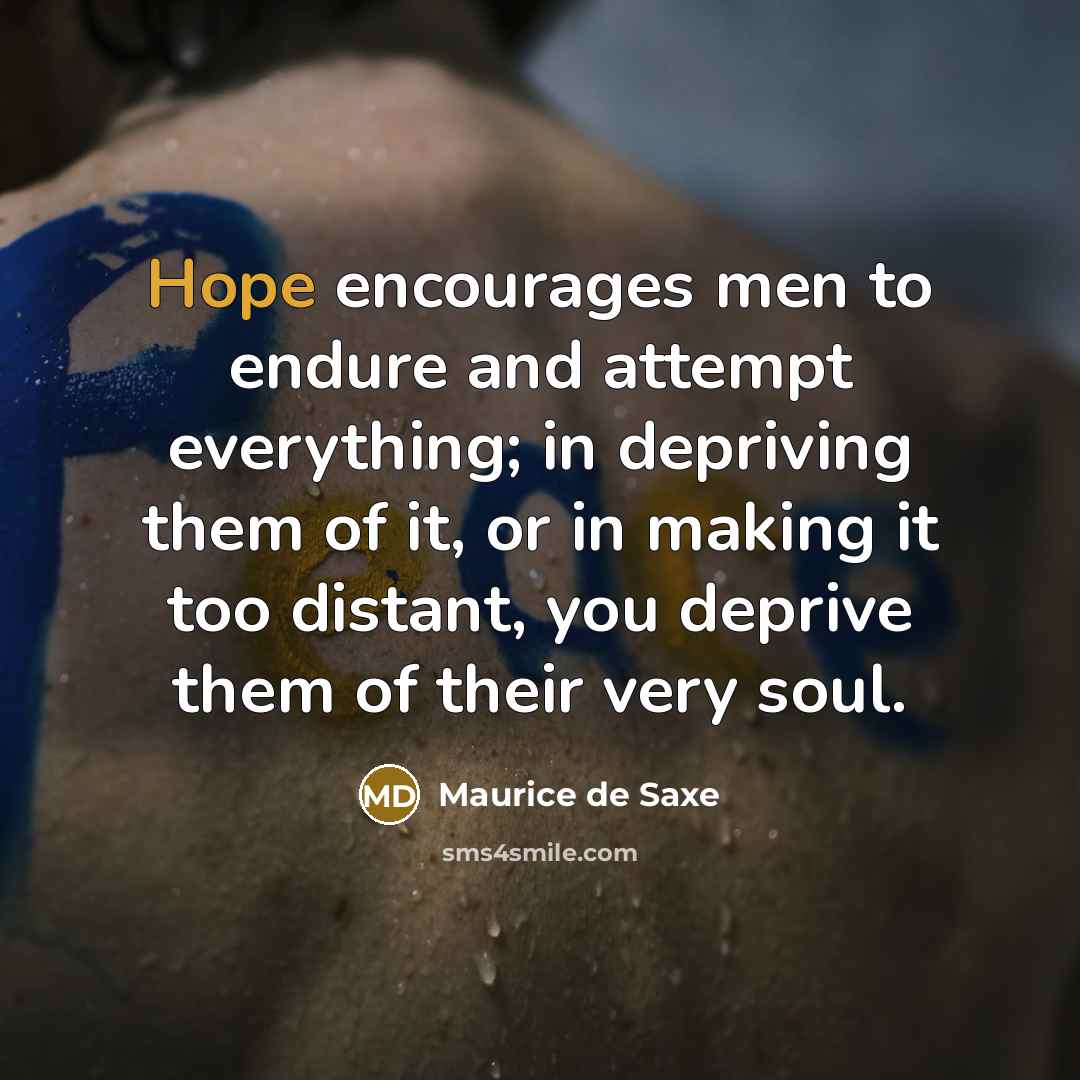 “Hope encourages men to endure and attempt everything; in depriving…” quote by Maurice de Saxe