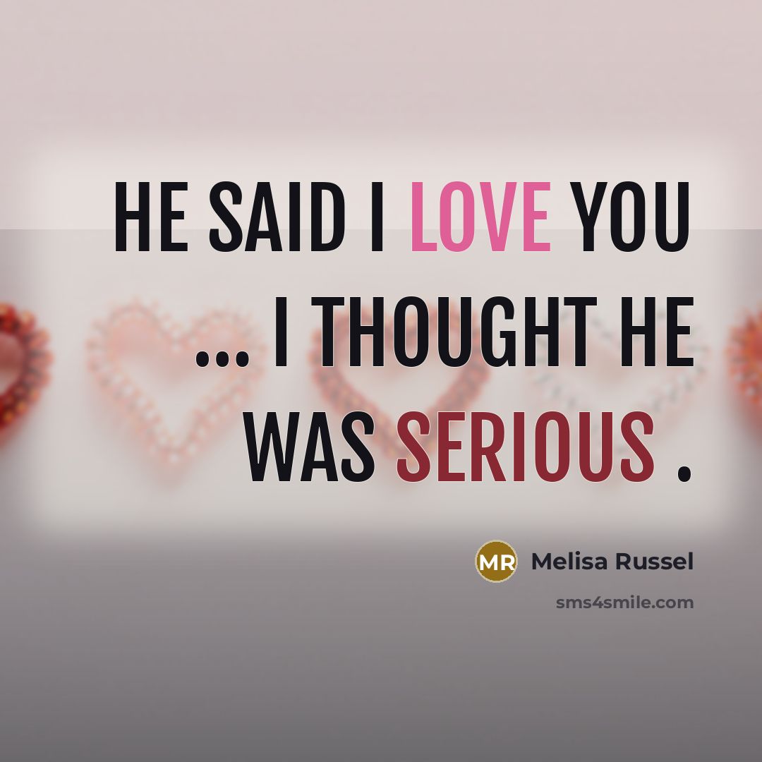 “He said I love you ..... I thought he was…” quote by Melisa Russel