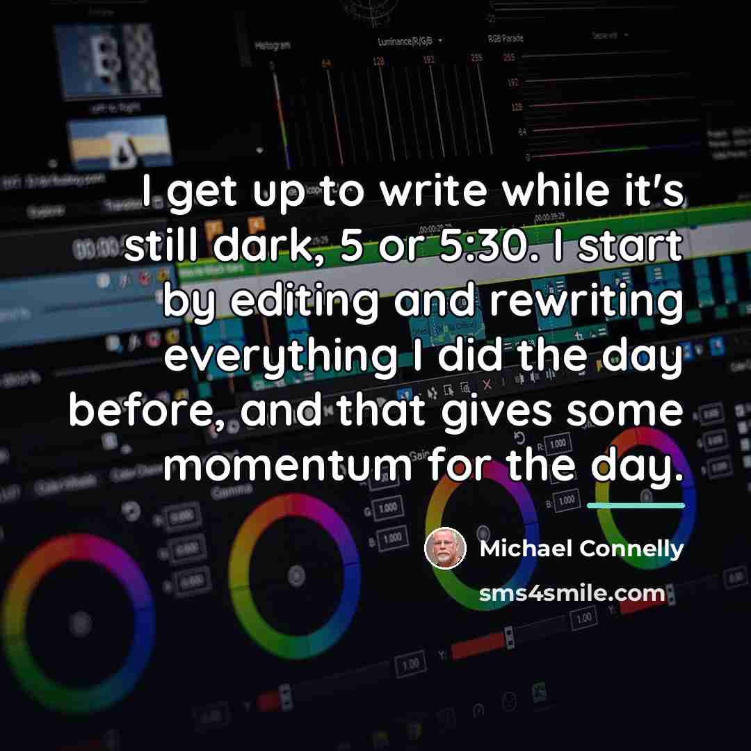 “I get up to write while it's still dark, 5…” quote by Michael Connelly