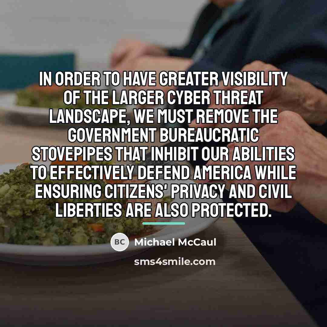 “In order to have greater visibility of the larger cyber…” quote by Michael McCaul