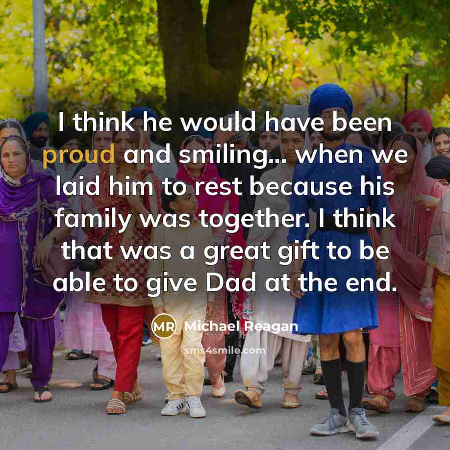 “I think he would have been proud and smiling... when…” quote by Michael Reagan