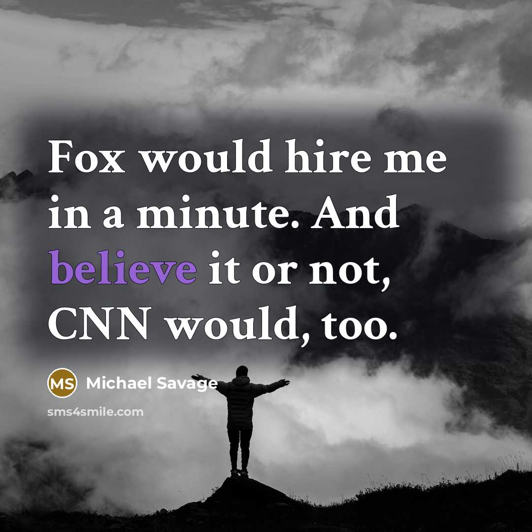 “Fox would hire me in a minute. And believe it…” quote by Michael Savage