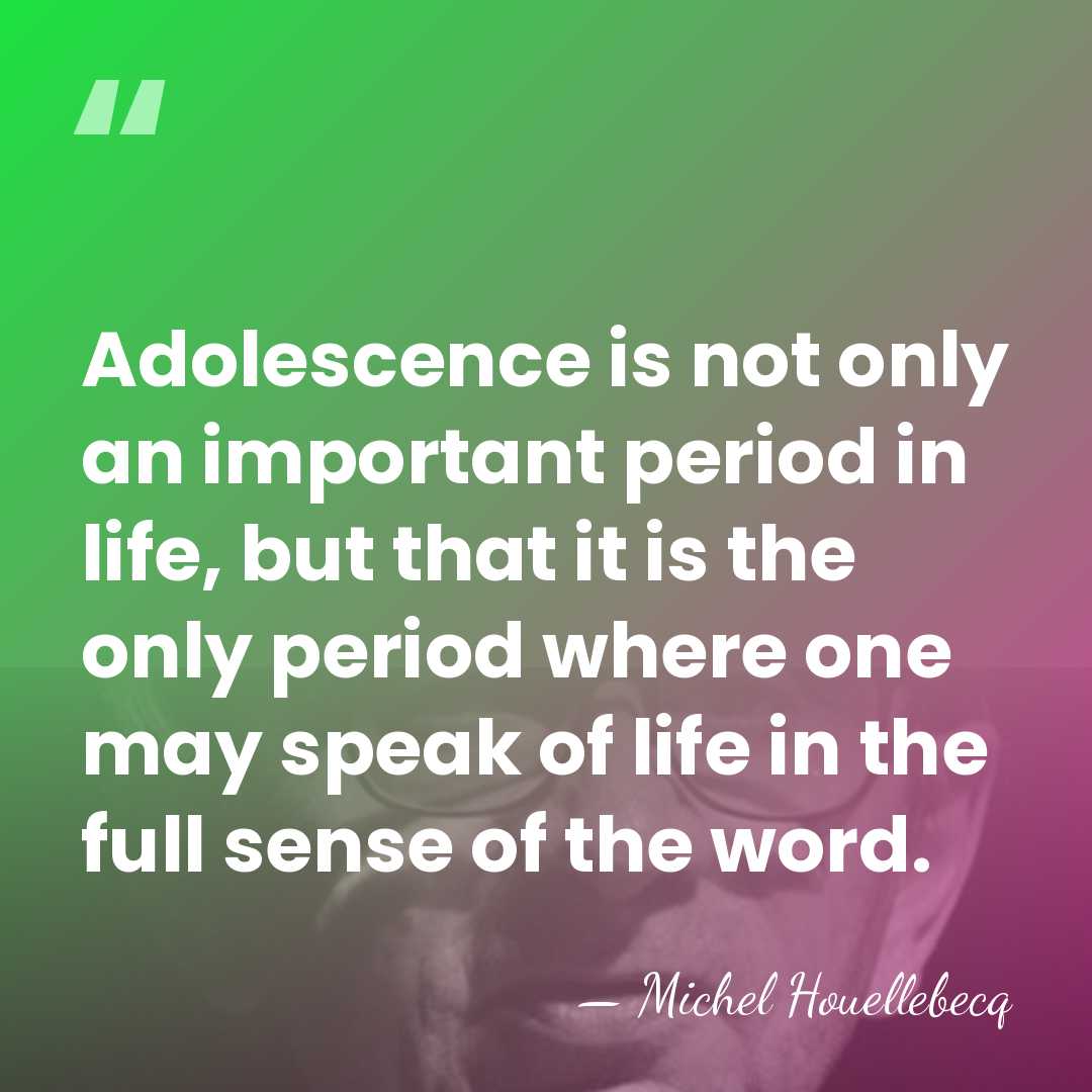 Adolescence is not only an important period in life, but that it&hellip; - Michel Houellebecq