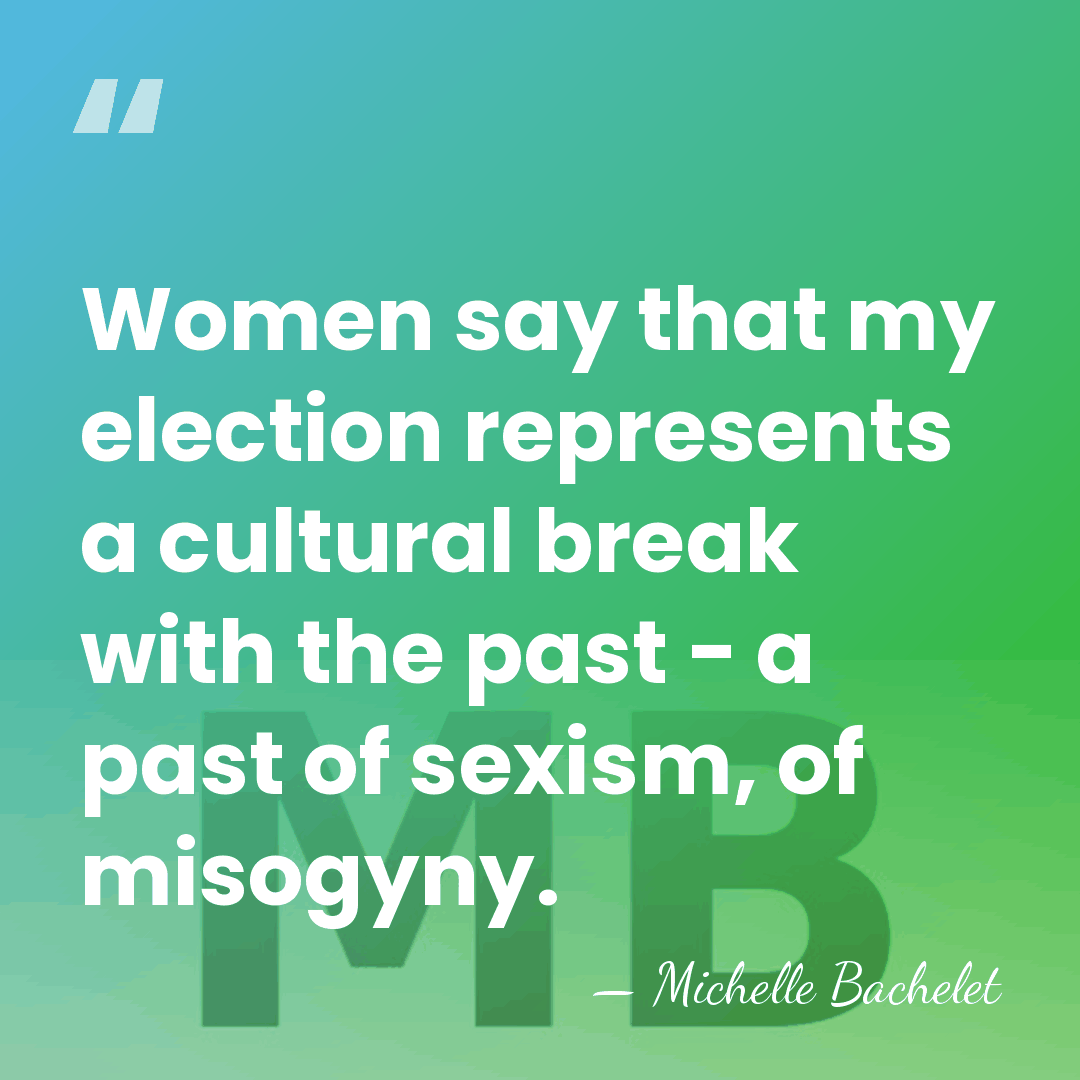 Women say that my election represents a cultural break with the past&hellip; - Michelle Bachelet