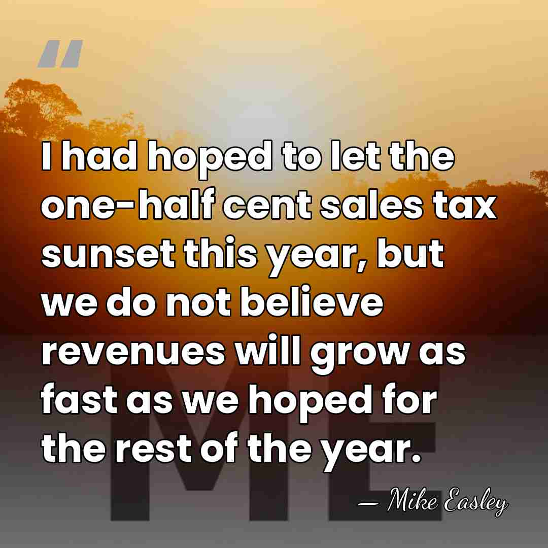 I had hoped to let the one-half cent sales tax sunset this&hellip; - Mike Easley