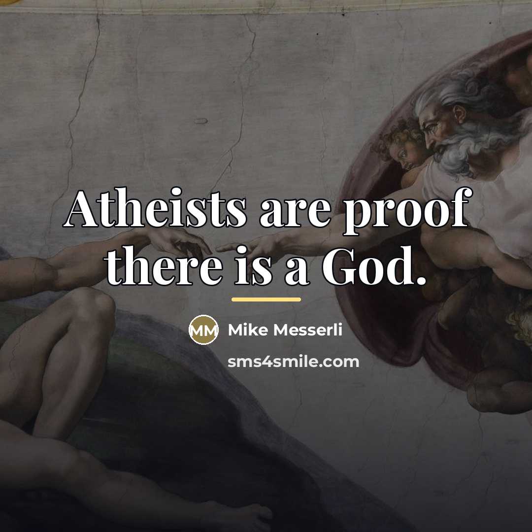 “Atheists are proof there is a God.…” quote by Mike Messerli
