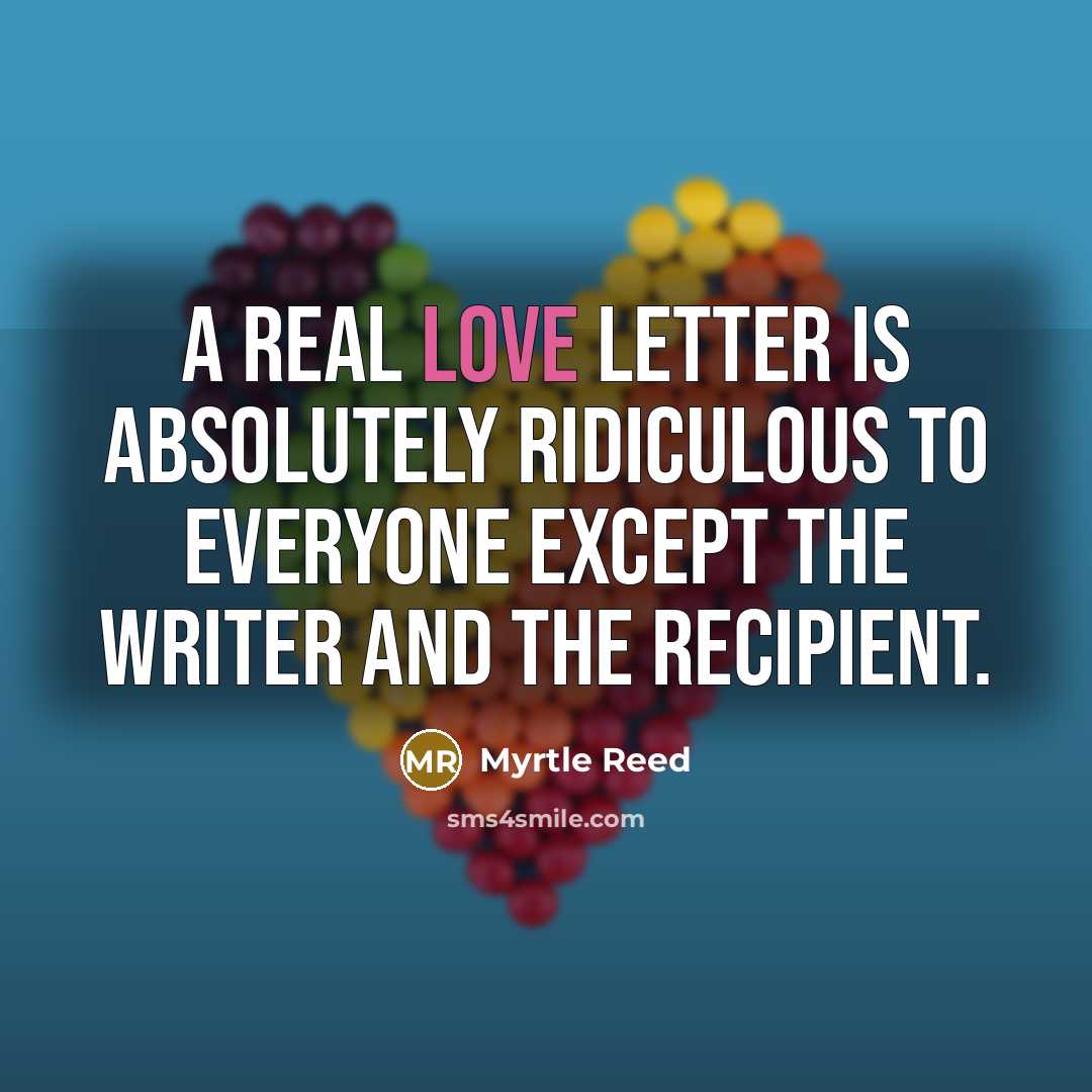 “A real love letter is absolutely ridiculous to everyone except…” quote by Myrtle Reed