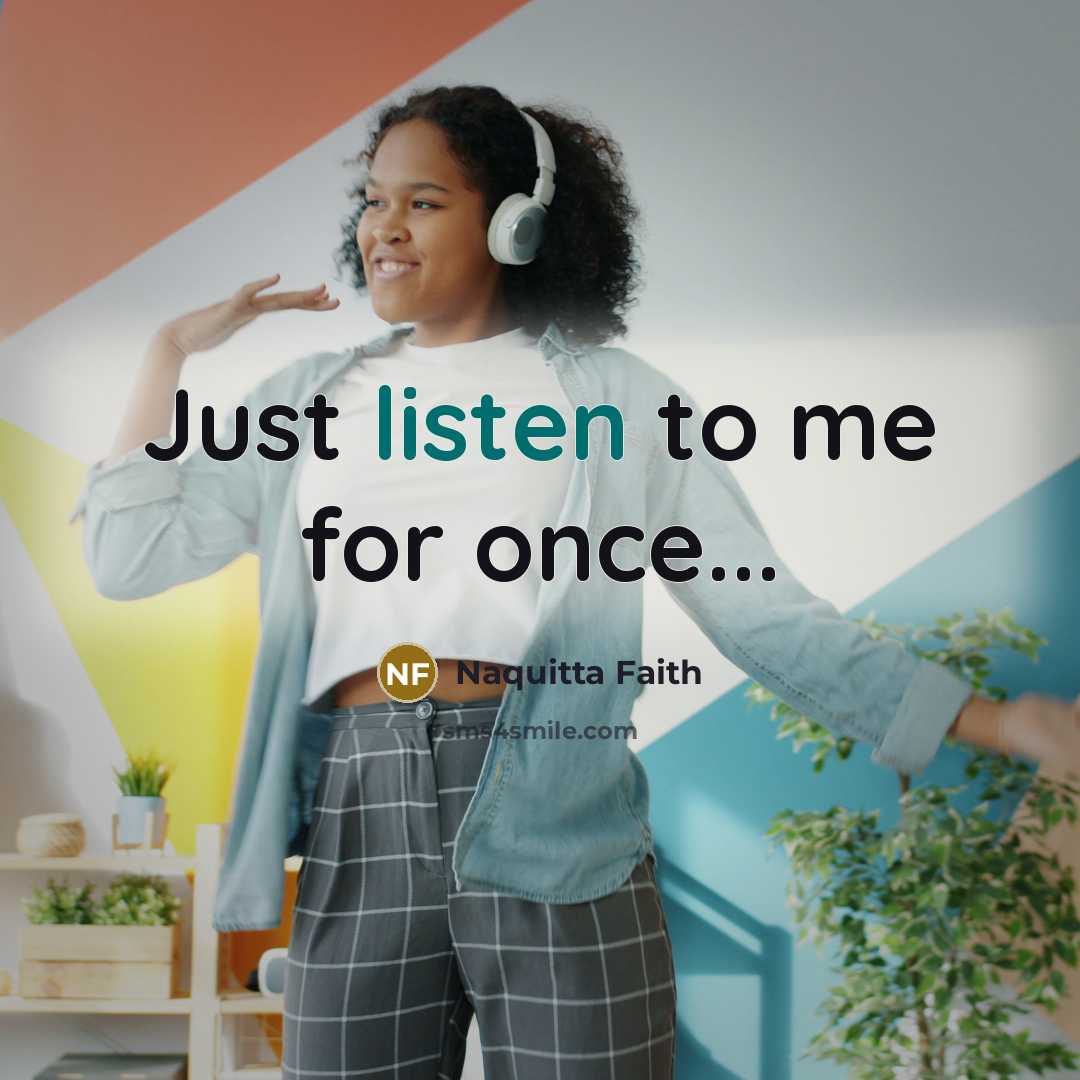 “Just listen to me for once...…” quote by Naquitta Faith