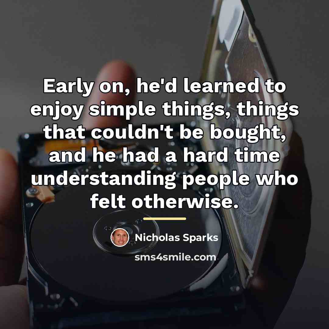“Early on, he'd learned to enjoy simple things, things that…” quote by Nicholas Sparks