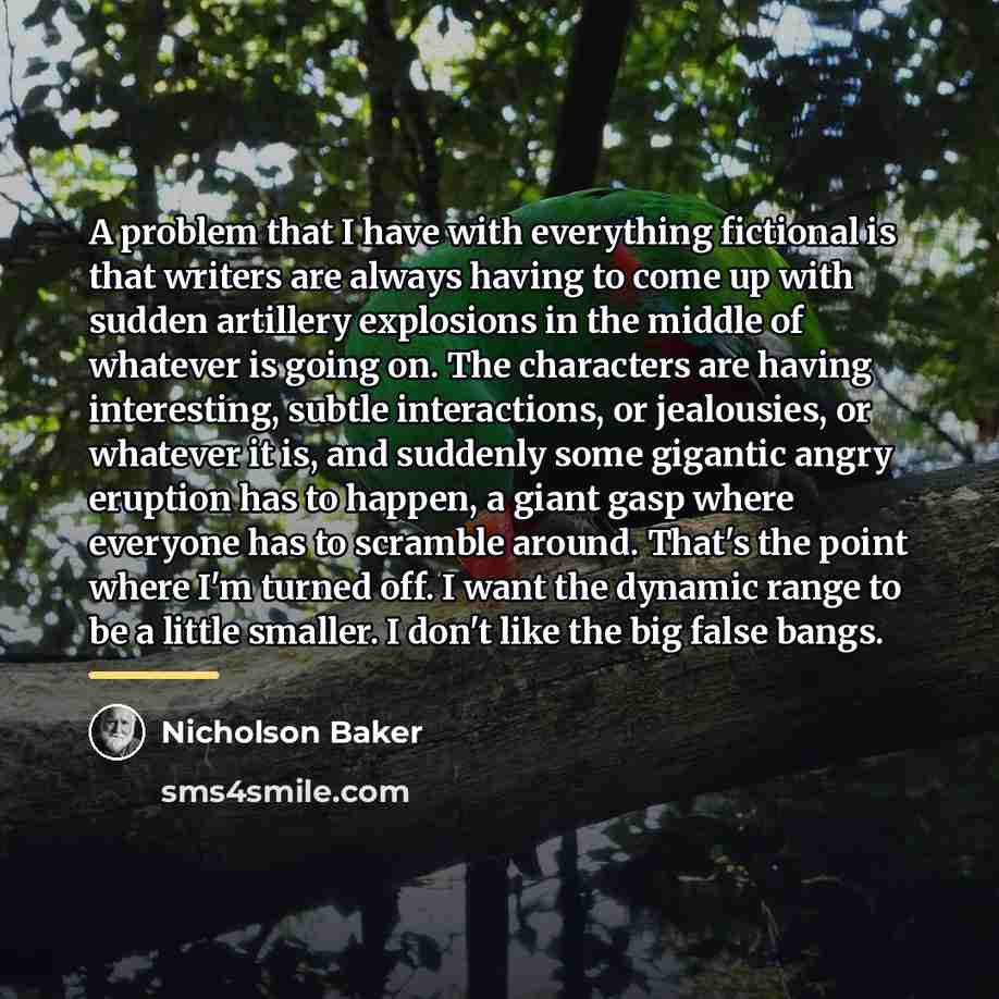 “A problem that I have with everything fictional is that…” quote by Nicholson Baker