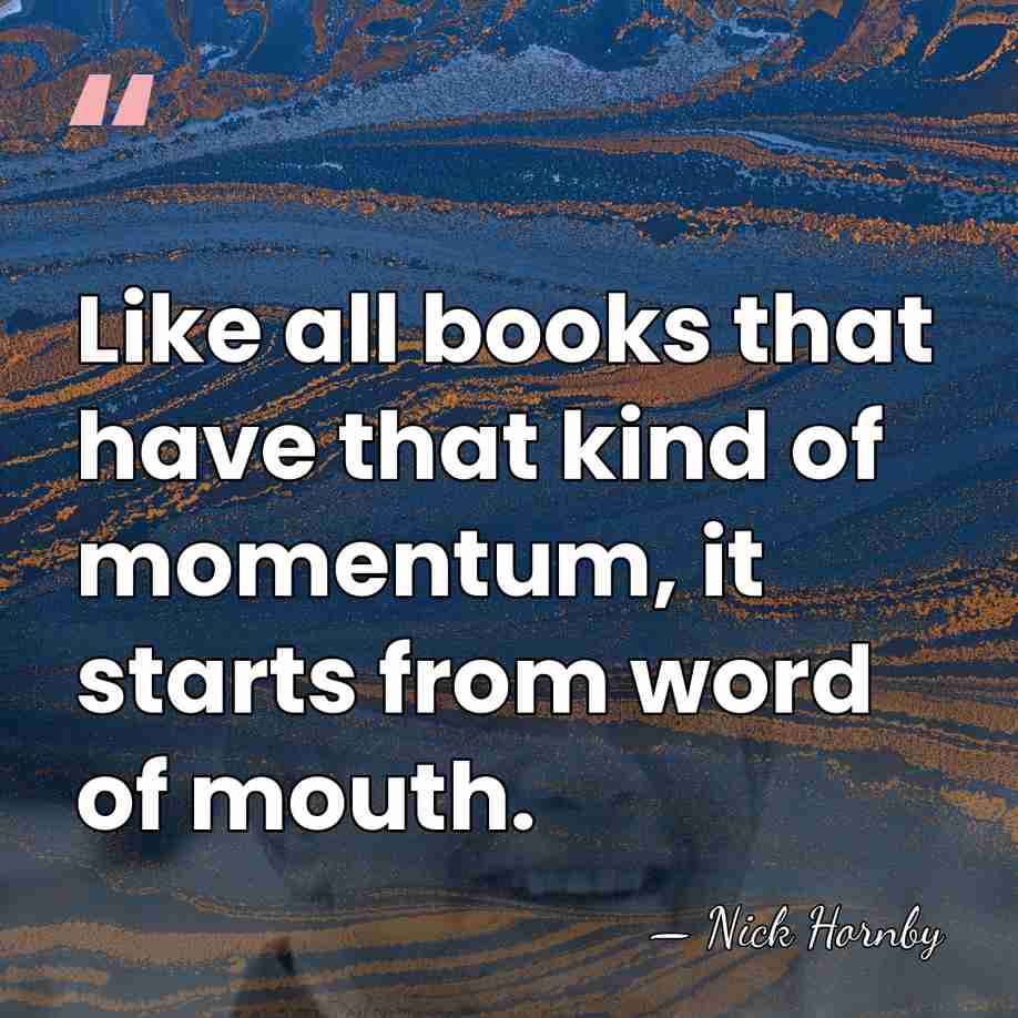 Like all books that have that kind of momentum, it starts from&hellip; - Nick Hornby