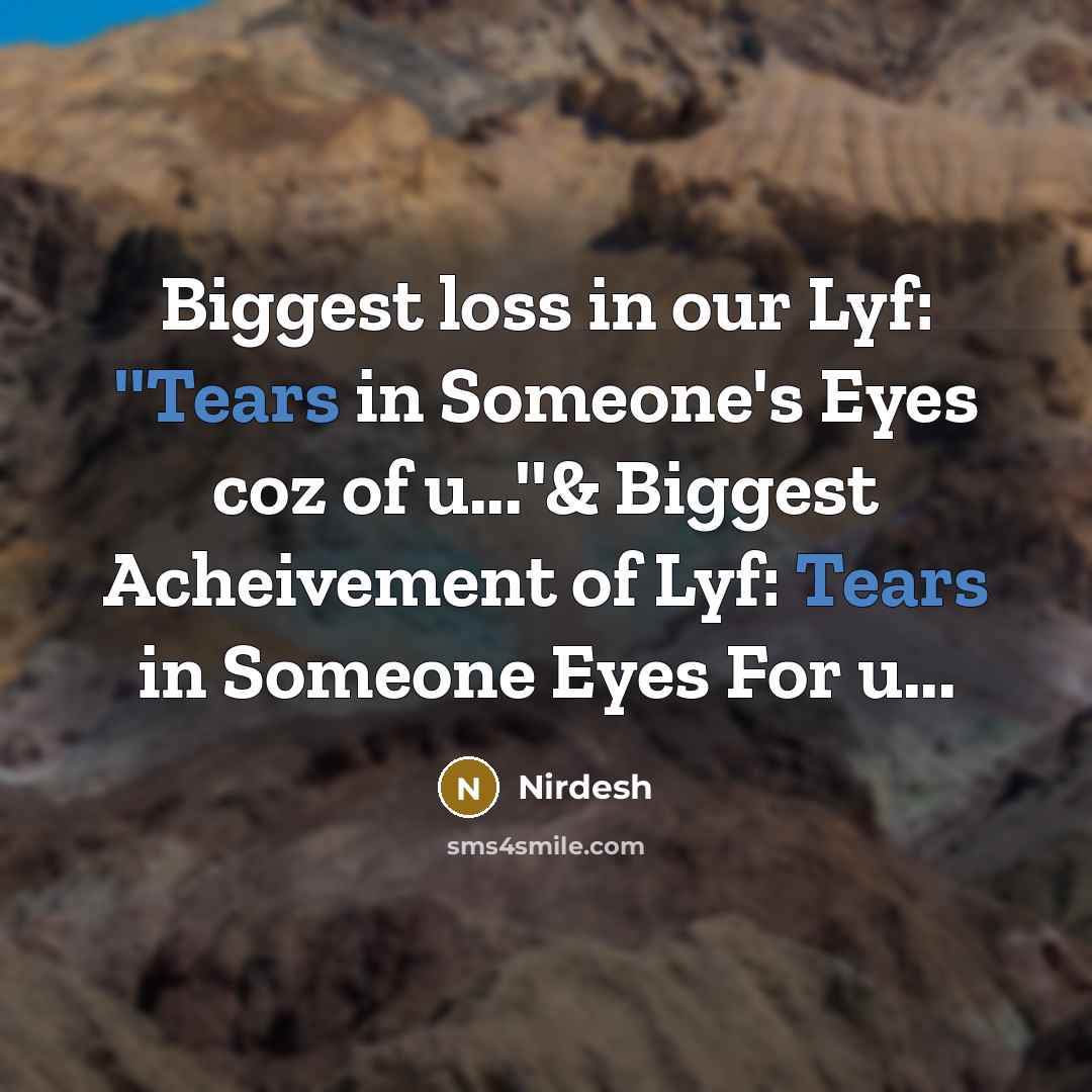 “Biggest loss in our Lyf: ''Tears in Someone's Eyes coz…” quote by Nirdesh