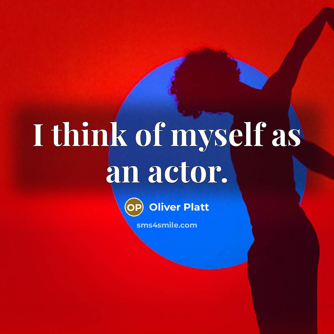 “I think of myself as an actor.…” quote by Oliver Platt