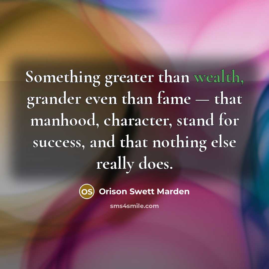 “Something greater than wealth, grander even than fame — that…” quote by Orison Swett Marden