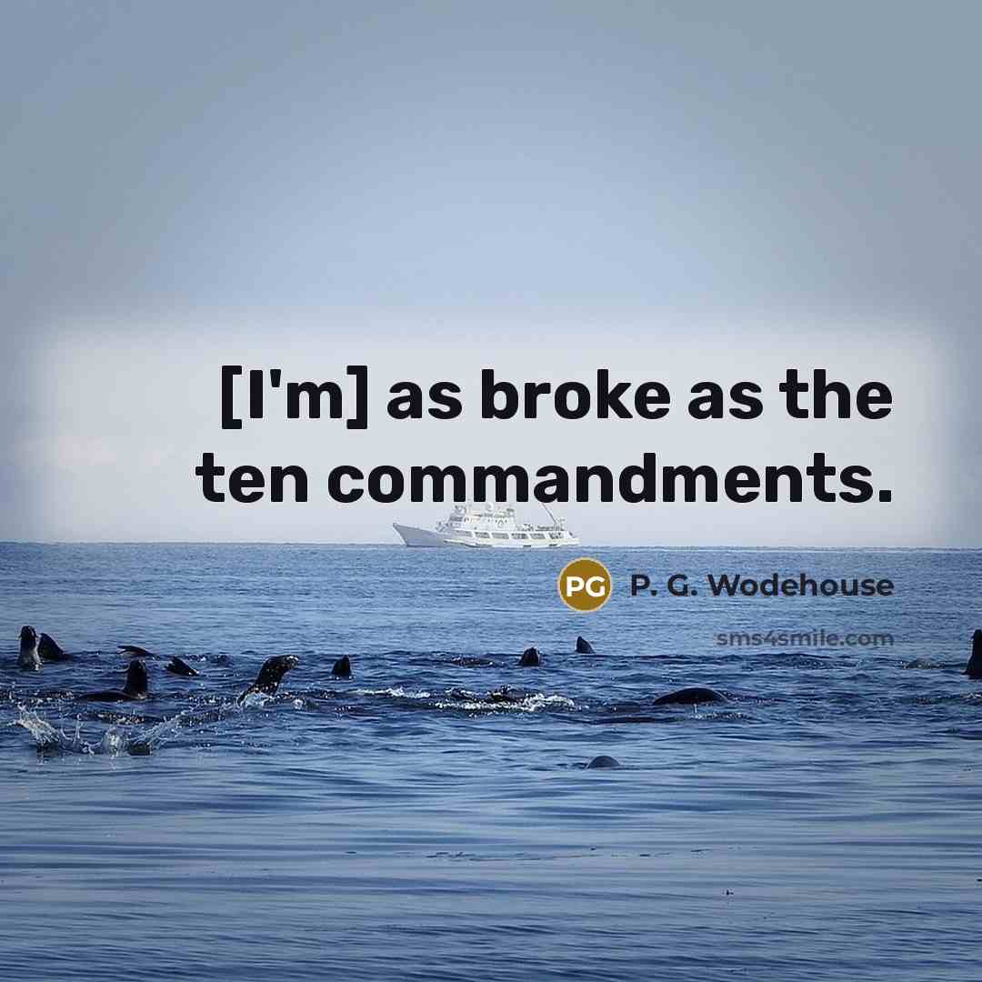 “[I'm] as broke as the ten commandments.…” quote by P. G. Wodehouse