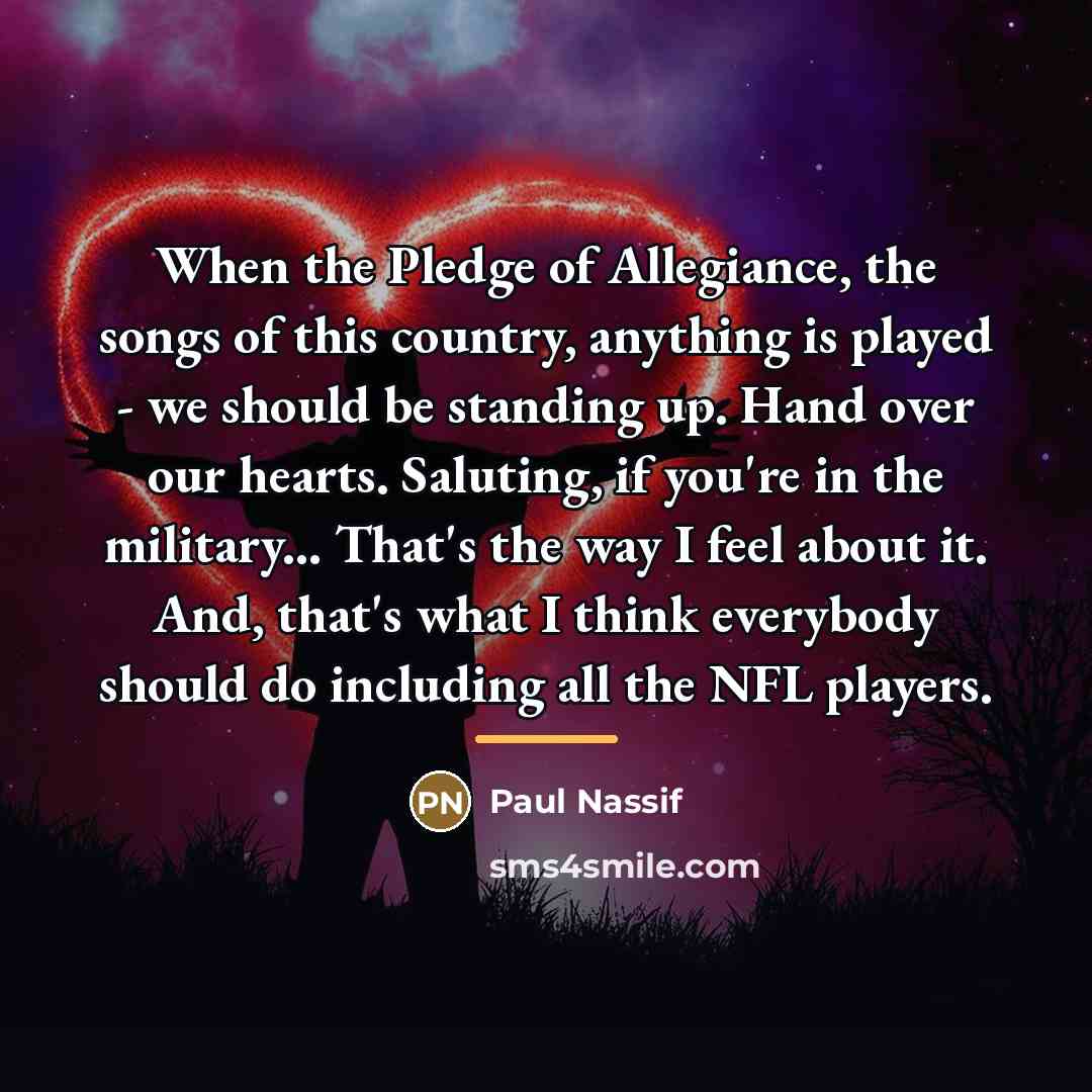 “When the Pledge of Allegiance, the songs of this country,…” quote by Paul Nassif