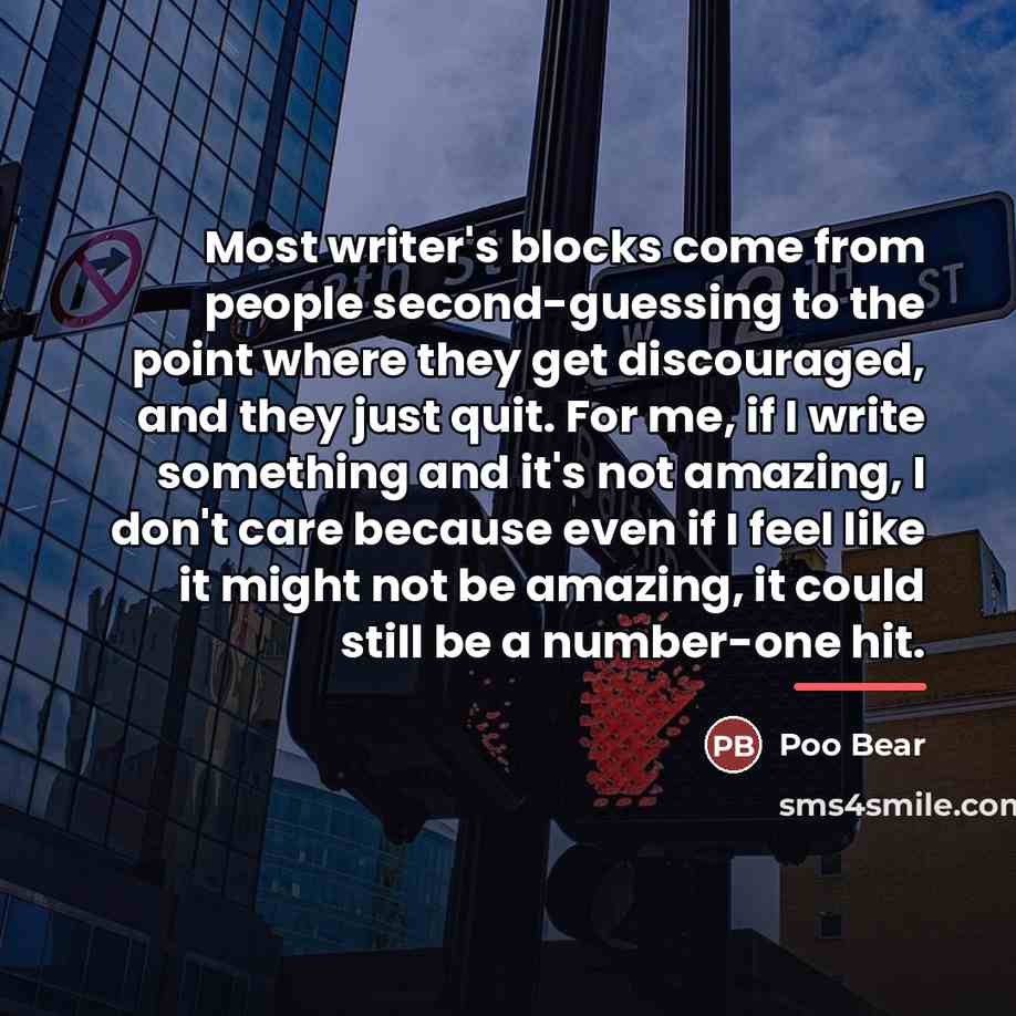 “Most writer's blocks come from people second-guessing to the point…” quote by Poo Bear