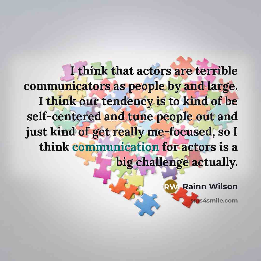 “I think that actors are terrible communicators as people by…” quote by Rainn Wilson