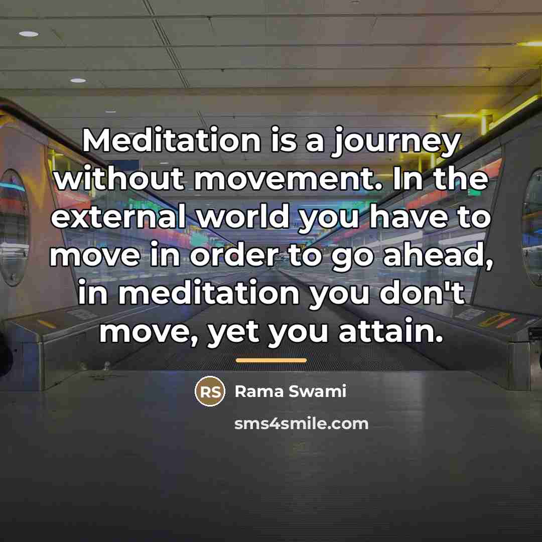 “Meditation is a journey without movement. In the external world…” quote by Rama Swami