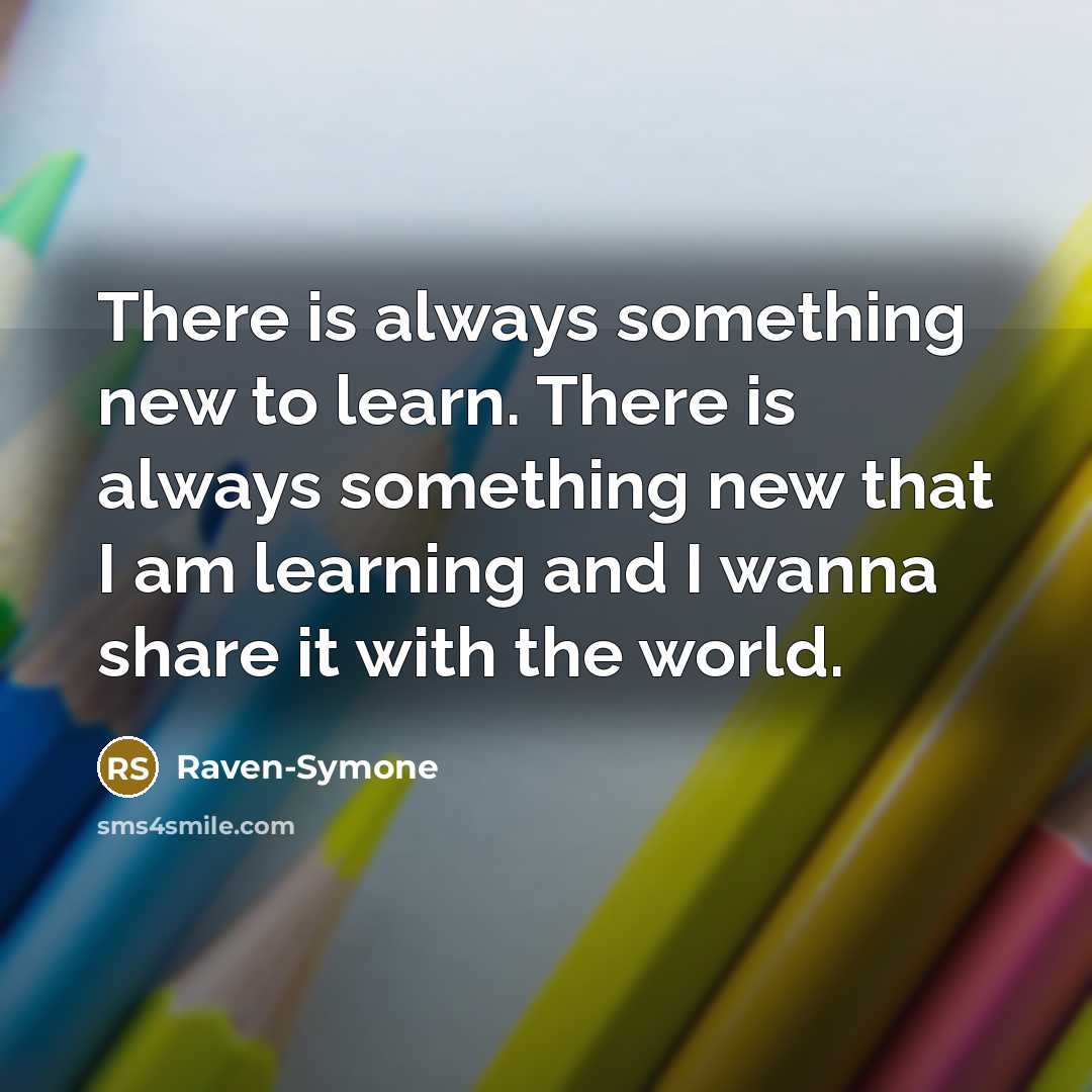 “There is always something new to learn. There is always…” quote by Raven-Symone