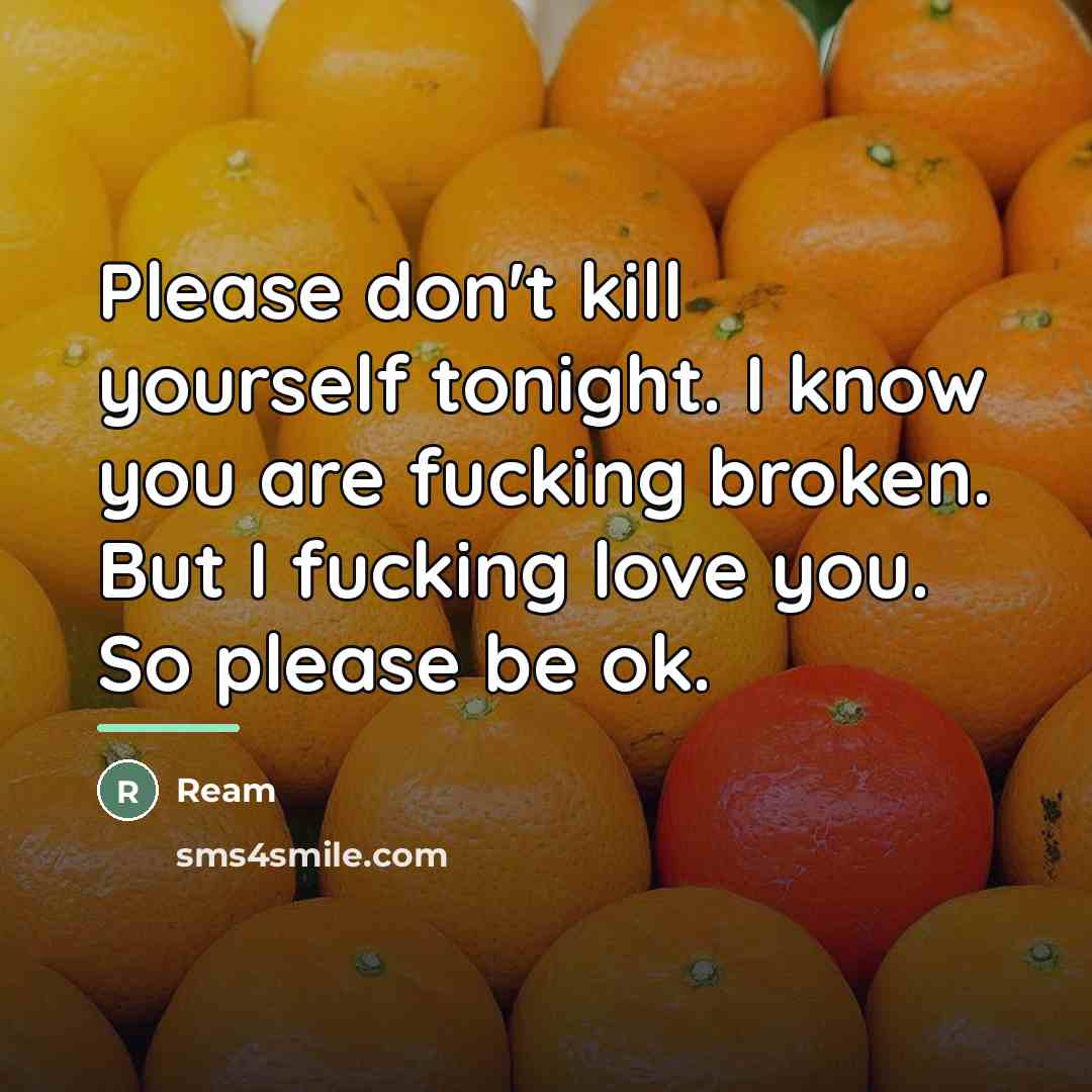 “Please don't kill yourself tonight. I know you are fucking…” quote by Ream