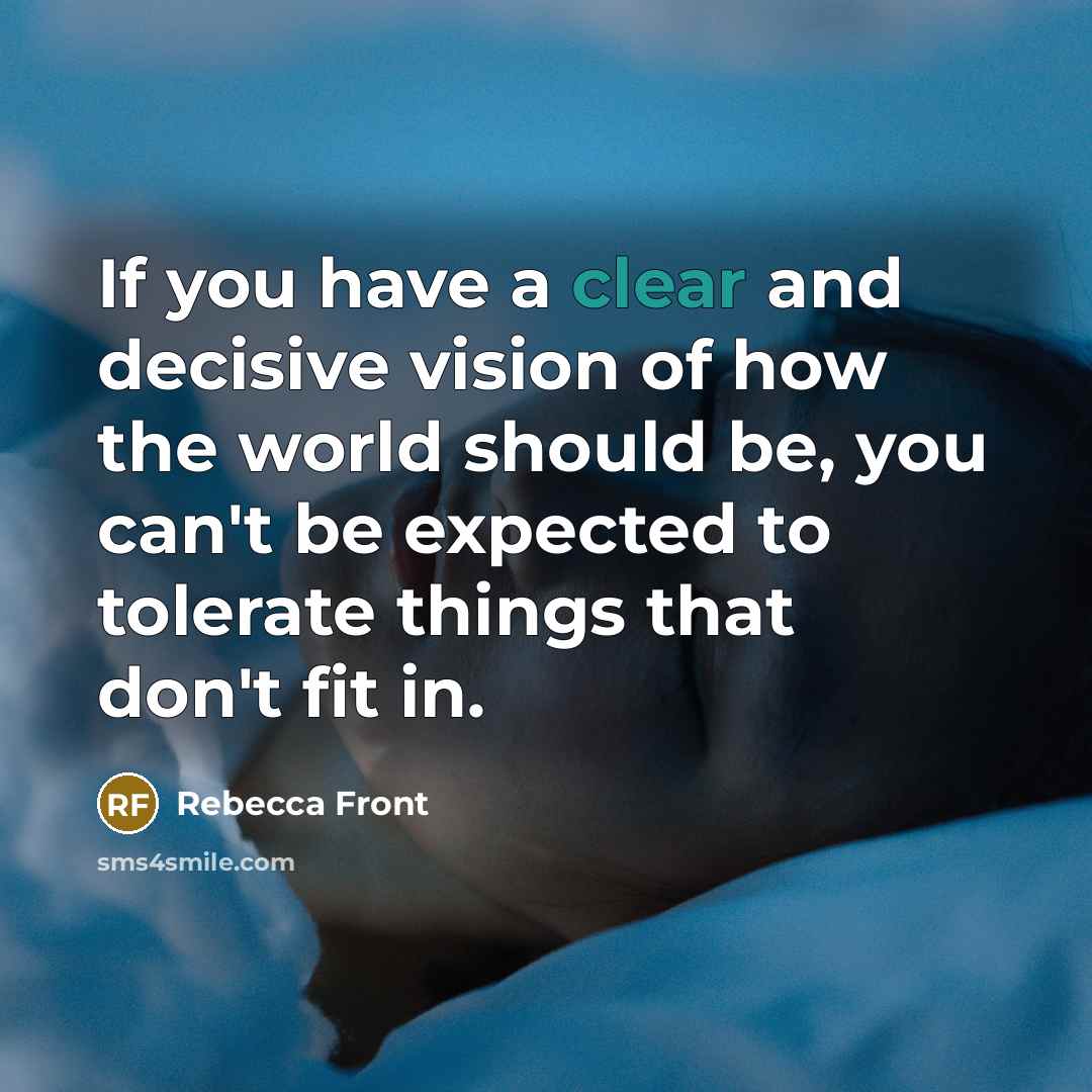“If you have a clear and decisive vision of how…” quote by Rebecca Front
