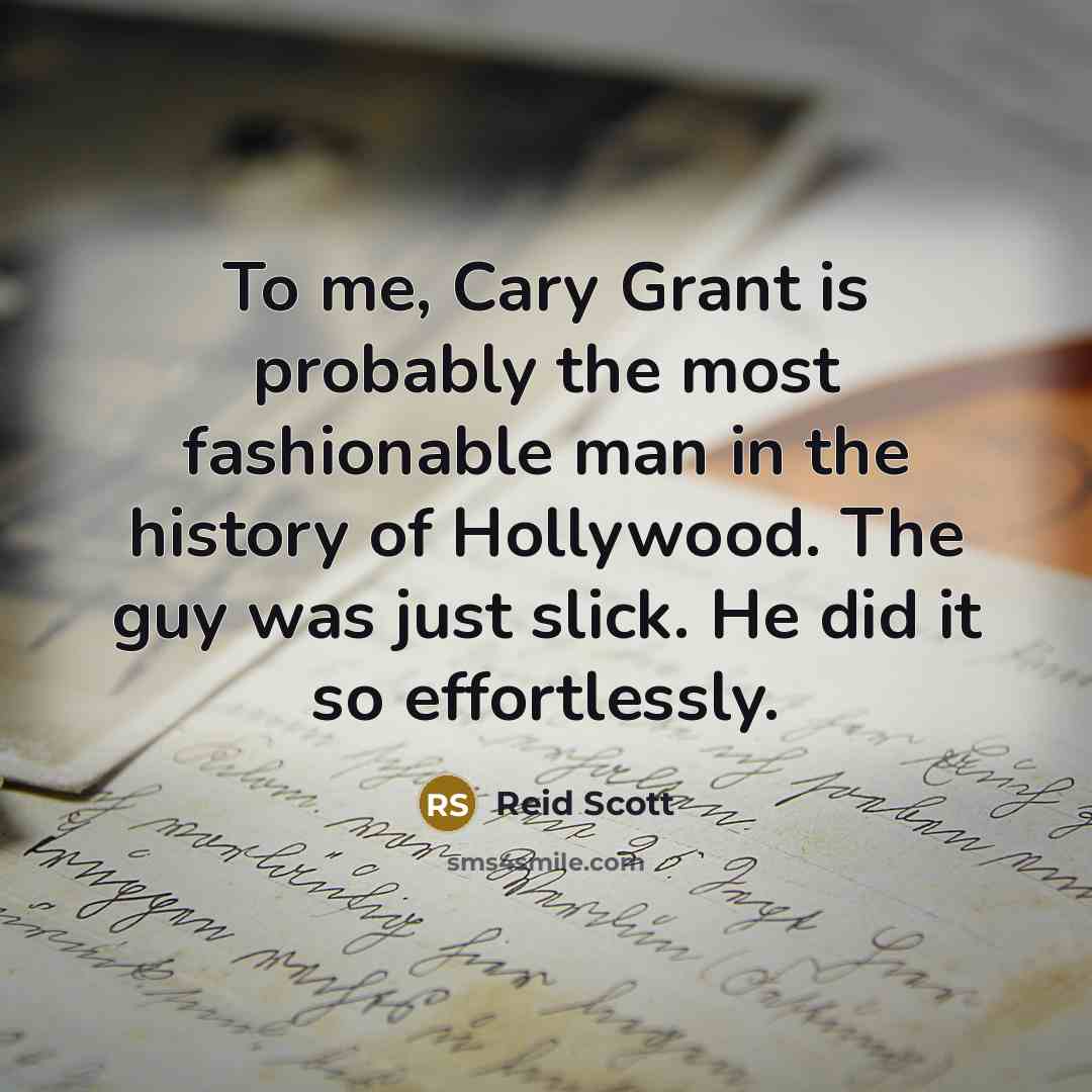 “To me, Cary Grant is probably the most fashionable man…” quote by Reid Scott