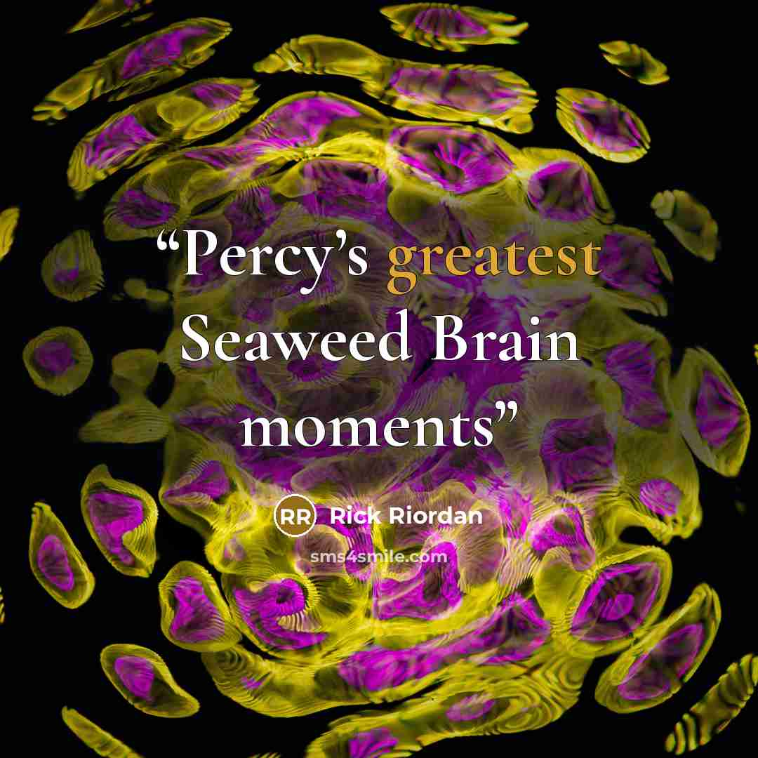 “Percy’s greatest Seaweed Brain moments” quote by Rick Riordan