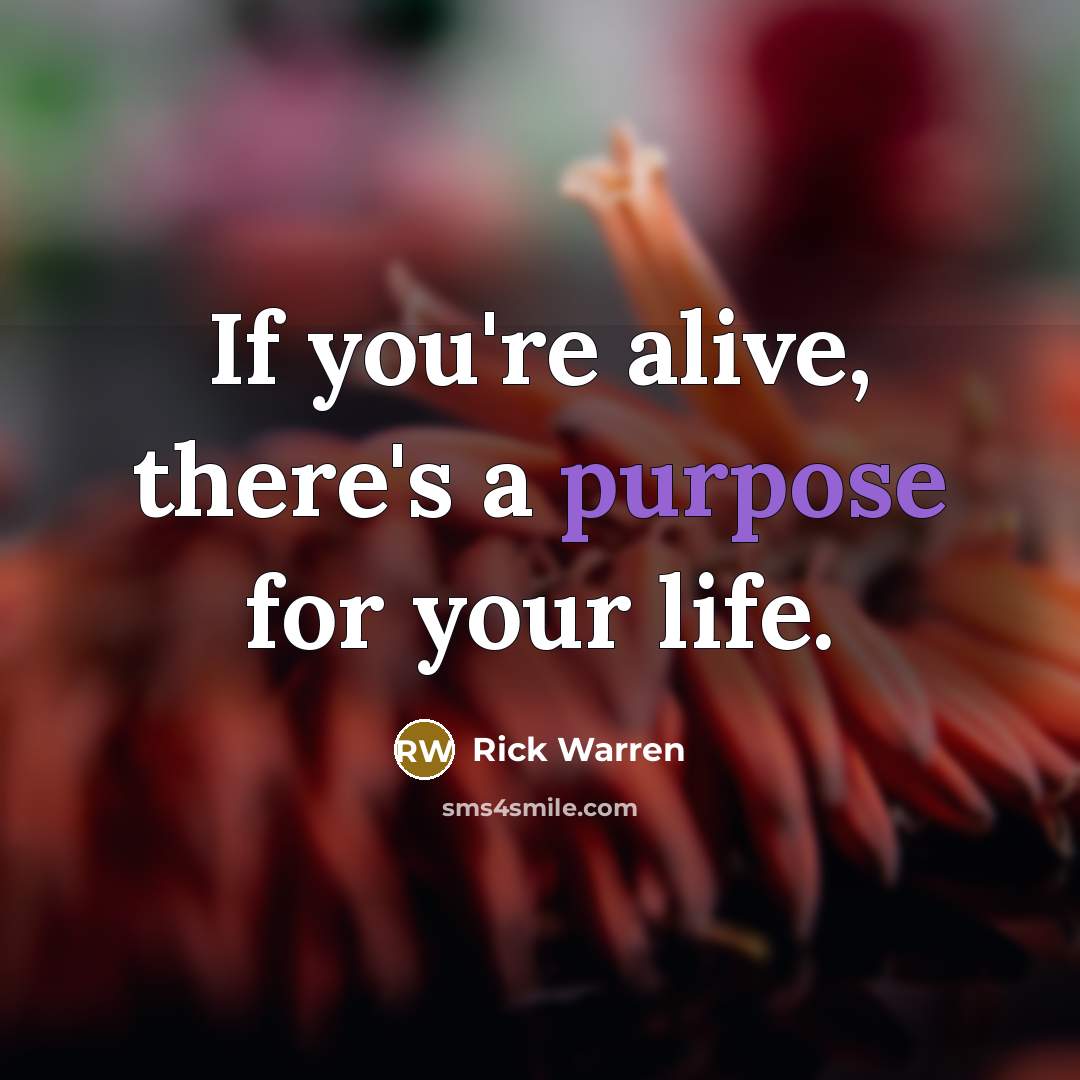 “If you're alive, there's a purpose for your life.…” quote by Rick Warren