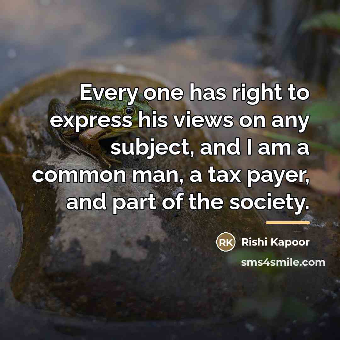 “Every one has right to express his views on any…” quote by Rishi Kapoor