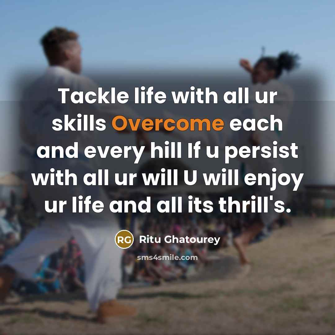 “Tackle life with all ur skills Overcome each and every…” quote by Ritu Ghatourey