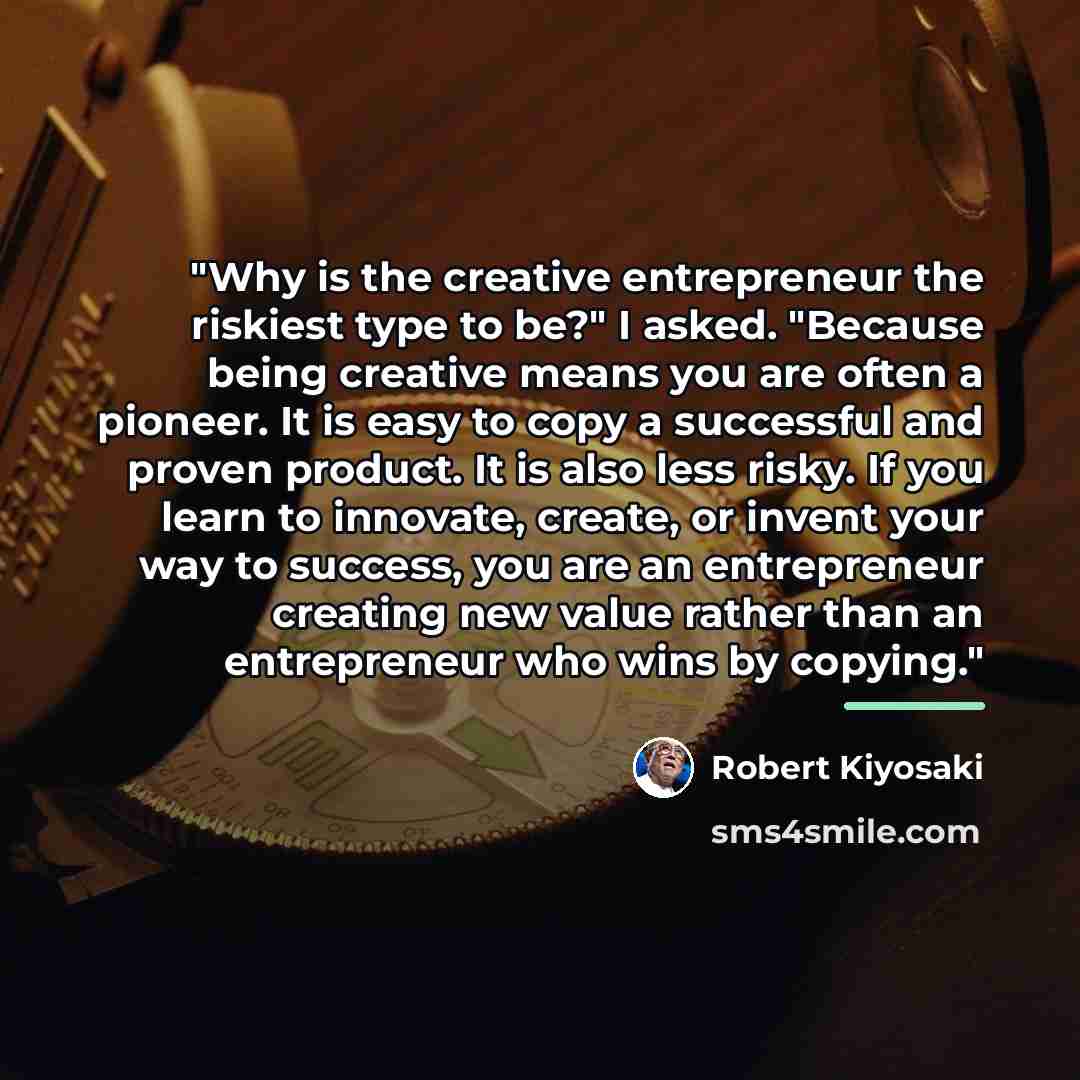 “"Why is the creative entrepreneur the riskiest type to be?"…” quote by Robert Kiyosaki