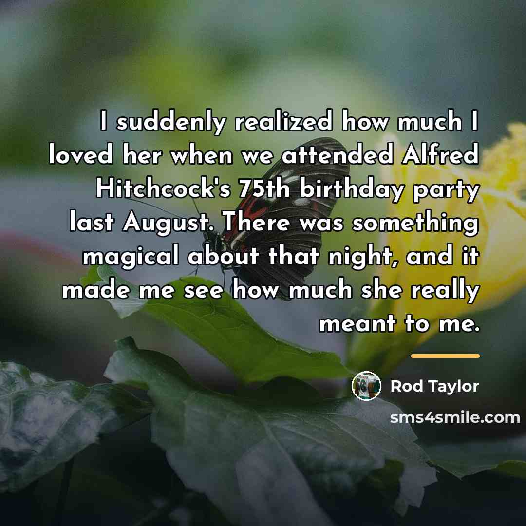 “I suddenly realized how much I loved her when we…” quote by Rod Taylor